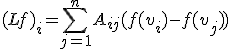 (Lf)_i = \sum_{j=1}^n A_{ij} (f(v_i) - f(v_j))