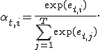 \alpha_{t,i} = \frac{\exp(e_{t,i})}{\sum_{j=1}^{T} \exp(e_{t,j})}.