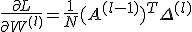 \frac{\partial L}{\partial W^{(l)}} = \frac{1}{N} (A^{(l-1)})^T \Delta^{(l)}