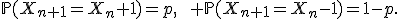 \mathbb{P}(X_{n+1}=X_n+1)=p,\qquad \mathbb{P}(X_{n+1}=X_n-1)=1-p.