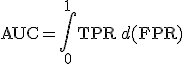 \mathrm{AUC} = \int_{0}^{1} \mathrm{TPR}\,d(\mathrm{FPR})
