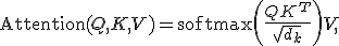 \text{Attention}(Q, K, V) = \text{softmax}\left(\frac{QK^T}{\sqrt{d_k}}\right)V,
