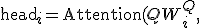 \text{head}_i = \text{Attention}(QW_i^Q,\; KW_i^K,\; VW_i^V),