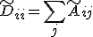 \tilde{D}_{ii} = \sum_j \tilde{A}_{ij}