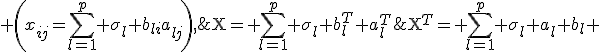 \operatorname{X}= \sum_{l=1}^p \sigma_l b_l^T a_l^T&nbsp;; \;\operatorname{X}^T= \sum_{l=1}^p \sigma_l a_l b_l \; \left(x_{ij}=\sum_{l=1}^p \sigma_l b_{li}a_{lj}\right),