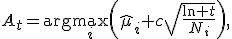 A_t=\arg\max_i\left(\hat\mu_i+c\sqrt{\frac{\ln t}{N_i}}\right),