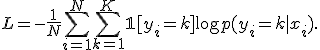 
L = -\frac{1}{N}\sum_{i=1}^{N} \sum_{k=1}^{K} \mathbb{1}[y_i = k] \log p(y_i=k|x_i).
