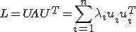 L = U \Lambda U^T = \sum_{i=1}^n \lambda_i u_i u_i^T
