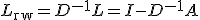 L_{\text{rw}} = D^{-1} L = I - D^{-1} A