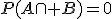 P(A\cap B)=0