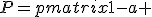 P=\begin{pmatrix}1-a & a\ b & 1-b\end{pmatrix},\qquad 0\leq a,b\leq 1.