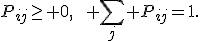 P_{ij}\geq 0,\qquad \sum_j P_{ij}=1.