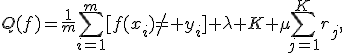 Q(f)=\frac{1}{m}\sum_{i=1}^{m}[f(x_i)\ne y_i]+\lambda K+\mu\sum_{j=1}^{K}r_j,