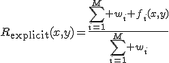 R_{\mathrm{explicit}}(x,y)=\frac{\sum_{i=1}^{M} w_i f_i(x,y)}{\sum_{i=1}^{M} w_i}
