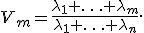 
V_m=
\frac{
\lambda_1+\ldots+\lambda_m
}{
\lambda_1+\ldots+\lambda_n
}.
