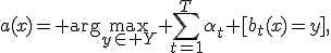 a(x)= \arg\max_{y\in Y} \sum_{t=1}^{T}\alpha_t [b_t(x)=y],
