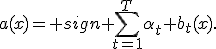 a(x)= sign \sum_{t=1}^{T}\alpha_t b_t(x).