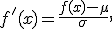 
f'(x)=
\frac{f(x)-\mu}
{\sigma},
