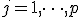 j = 1, \dots, p