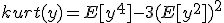 kurt(y)=E[y^4]-3(E[y^2])^2;