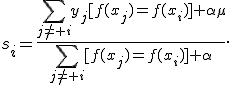 
s_i=
\frac{
\sum_{j\ne i}y_j[f(x_j)=f(x_i)]+\alpha\mu
}{
\sum_{j\ne i}[f(x_j)=f(x_i)]+\alpha
}.
