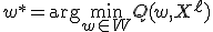 w^* = \arg\min_{w \in W} Q(w, X^{\ell})